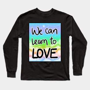 We can learn to love Long Sleeve T-Shirt